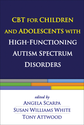CBT for Children and Adolescents with High-Functioning Autism Spectrum Disorders - Angela Scarpa