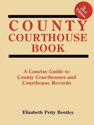 Coperta cărții 'County Courthouse Book, 3rd Edition - Elizabeth Petty Bentley'