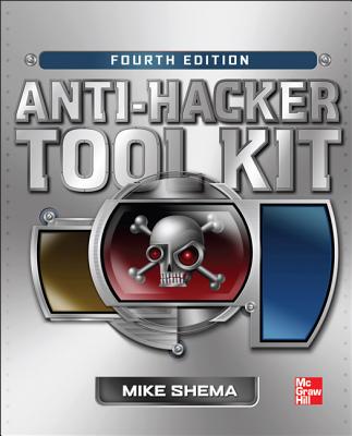 Anti-Hacker Tool Kit, Fourth Edition - Mike Shema