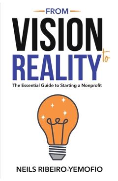 From Vision to Reality: The Essential Guide to Starting a Nonprofit - Neils Ribeiro-yemofio