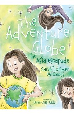 Coperta cărții 'The adventure globe: The Asia escapade - Sarah Lorimer De Santi'