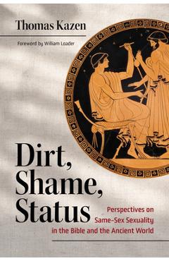 Coperta cărții 'Dirt, Shame, Status: Perspectives on Same-Sex Sexuality in the Bible and the Ancient World - Thomas Kazen'