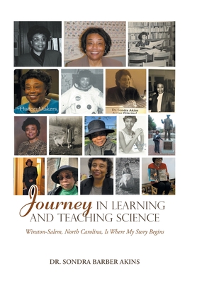 Journey in Learning and Teaching Science: Winston-Salem, North Carolina, Is Where My Story Begins - Sondra Barber Akins