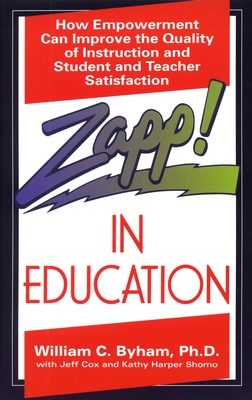Zapp! In Education: How Empowerment Can Improve the Quality of Instruction, and Student and Teacher Satisfaction - Kathy Harper