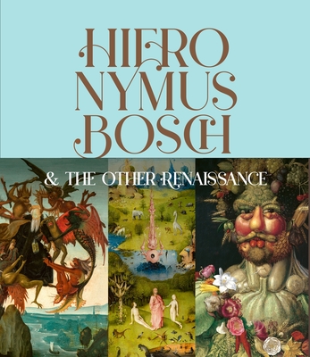 Hieronymus Bosch & the Other Renaissance - Bernard Aikema
