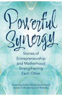 Poza produsului Powerful Synergy: Stories of Entrepreneurship and Motherhood Strengthening Each Other - Marta Sauret Greca