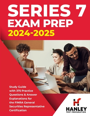 Series 7 Exam Prep 2024-2025: Study Guide with 375 Practice Questions and Answer Explanations for the FINRA General Securities Representative Certif - Shawn Blake