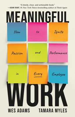 Meaningful Work: How to Ignite Passion and Performance in Every Employee - Wes Adams