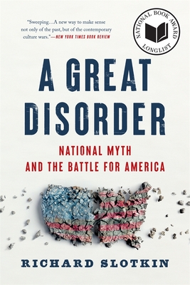 A Great Disorder: National Myth and the Battle for America - Richard Slotkin