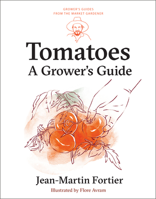 Tomatoes: A Grower's Guide - Jean-martin Fortier