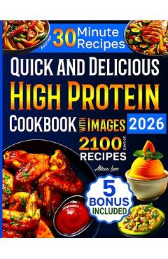 Coperta cărții 'Quick and Delicious High Protein Recipes Cookbook with Images: 2100 Days of Nutritious Meals with Stunning Photos'