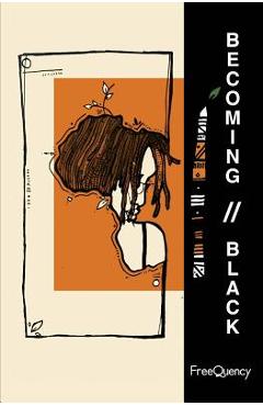 Poza produsului Becoming//Black - Mwende 'freequency' Katwiwa
