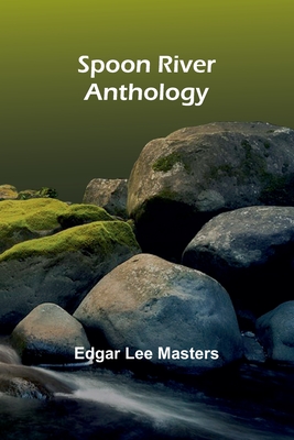 Spoon River Anthology - Edgar Lee Masters