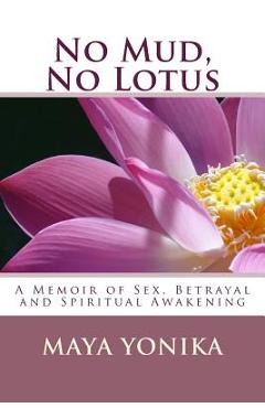 Coperta cărții 'No Mud, No Lotus: A Memoir of Sex, Betrayal, and Spiritual Awakening - Ben Jayston'