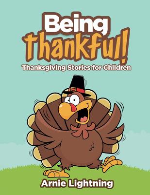 Being Thankful: Thanksgiving Stories for Children - Arnie Lightning
