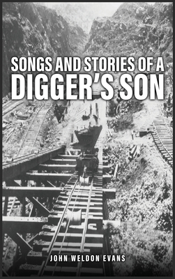 Songs and Stories of a Digger's Son - John Weldon Evans