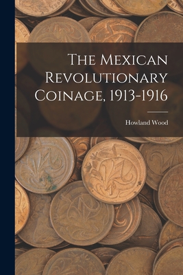 Coperta cărții 'The Mexican Revolutionary Coinage, 1913-1916 - Howland Wood'