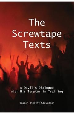 Coperta cărții 'The Screwtape Texts: A Devil's Dialogue with His Tempter in Training - Timothy J. Stevenson'