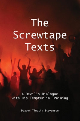 The Screwtape Texts: A Devil's Dialogue with His Tempter in Training - Timothy J. Stevenson