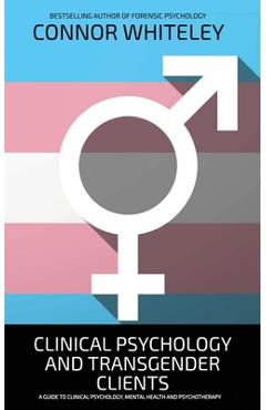 Coperta cărții 'Clinical Psychology And Transgender Clients: A Guide To Clinical Psychology, Mental Health and Psychotherapy - Connor'