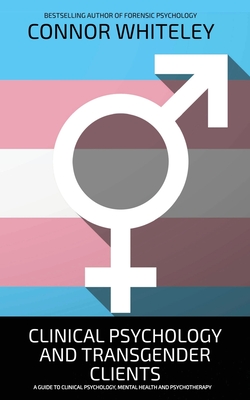 Coperta cărții 'Clinical Psychology And Transgender Clients: A Guide To Clinical Psychology, Mental Health and Psychotherapy - Connor'