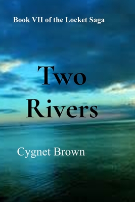 Coperta cărții 'Two Rivers: Book VII of the Locket Saga: Two Rivers - Cygnet Brown'