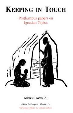 Coperta cărții 'Keeping in Touch: Posthumous Papers on Ignatian Topics - Sj Michael Ivens'