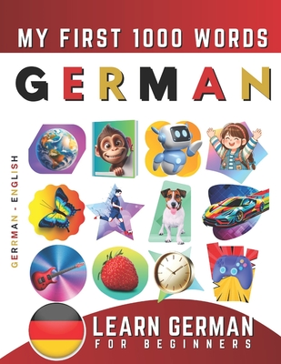 Learn German for Beginners, My First 1000 Words: Bilingual German - English Language Learning Book for Kids & Adults - Effie Delarosa