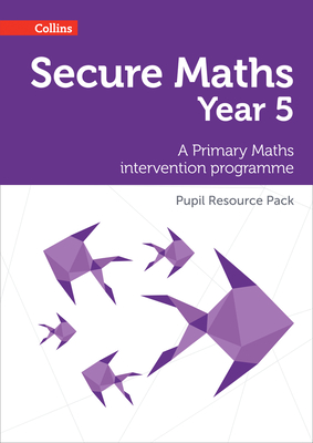 Secure Year 5 Maths Pupil Resource Pack: A Primary Maths intervention programme - Bobbie Johns