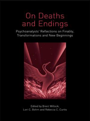 On Deaths and Endings: Psychoanalysts' Reflections on Finality, Transformations and New Beginnings - Brent Willock