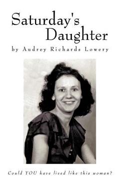 Coperta cărții 'Saturday's Daughter - Audrey Richards Lowery'