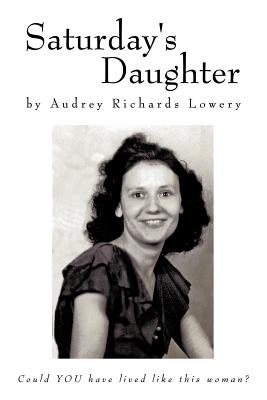 Coperta cărții 'Saturday's Daughter - Audrey Richards Lowery'