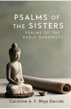 Psalms of the Sisters: Psalms of the Early Buddhists - Caroline A. F. Rhys Davids