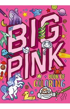Coperta cărții 'My My Big Pink Book of Coloring: With Over 90 Coloring Pages -'