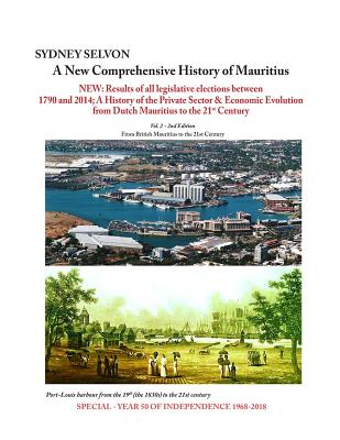 A New Comprehensive History of Mauritius Volume 2: From British Mauritius to the 21st Century - Sydney Selvon