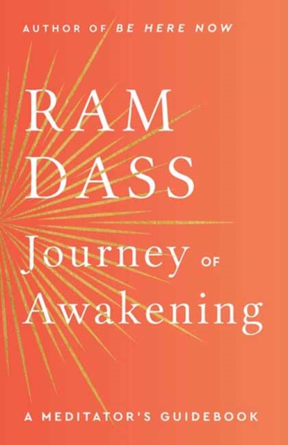 Journey of Awakening: A Meditator's Guidebook - Ram Dass