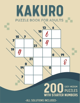 Easy To Medium Kakuro Puzzle Book For Adults: 200 Kakuro Puzzles With Solutions and Starter Numbers - Belly Ortiz