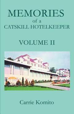 Poza produsului Memories of a Catskill Hotelkeeper: Volume II - Carrie Komito