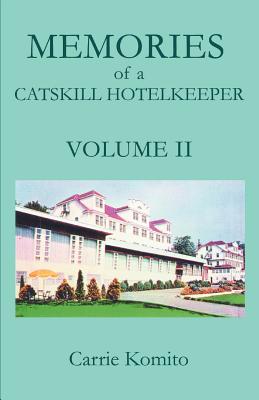 Memories of a Catskill Hotelkeeper: Volume II - Carrie Komito