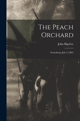 The Peach Orchard: Gettysburg, July 2, L863 - John Bigelow