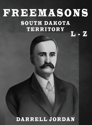 Coperta cărții 'Freemasons South Dakota Territory L - Z - Darrell Jordan'