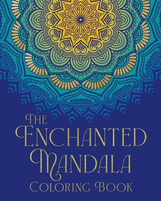 Coperta cărții 'The Enchanted Mandala Coloring Book: Over 45 Images to Colour - Tansy Willow'