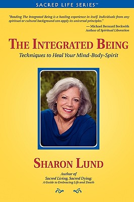 The Integrated Being: Techniques to Heal Your Mind-Body-Spirit - Sharon Lund