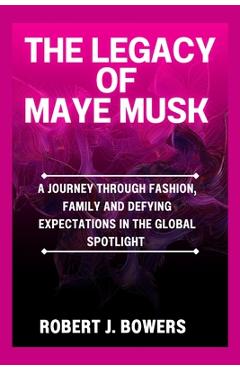 The Legacy of Maye Musk: A Journey Through Fashion, Family and Defying Expectations in the Global spotlight - Robert J. Bowers