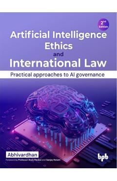 Coperta cărții 'Artificial Intelligence Ethics and International Law -: Practical Approaches to AI Governance -'