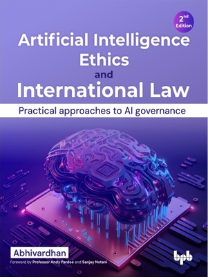 Coperta cărții 'Artificial Intelligence Ethics and International Law -: Practical Approaches to AI Governance -'