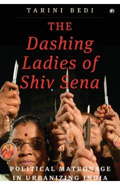 Coperta cărții 'The Dashing Ladies Of Shiv Sena: Political Matronage In Urbanizing India - Tarini Bedi'