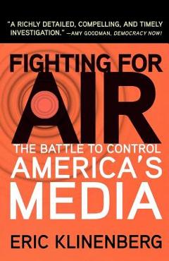 Coperta cărții 'Fighting for Air: The Battle to Control America's Media - Eric Klinenberg'