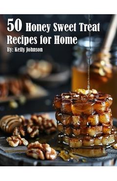 Coperta cărții '50 Honey Sweet Treat Recipes for Home - Kelly Johnson'