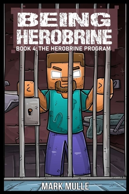 Being Herobrine Book 4: The Herobrine Program - Mark Mulle